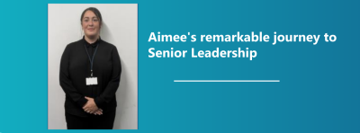 Aimee's remarkable journey to Senior Leadership