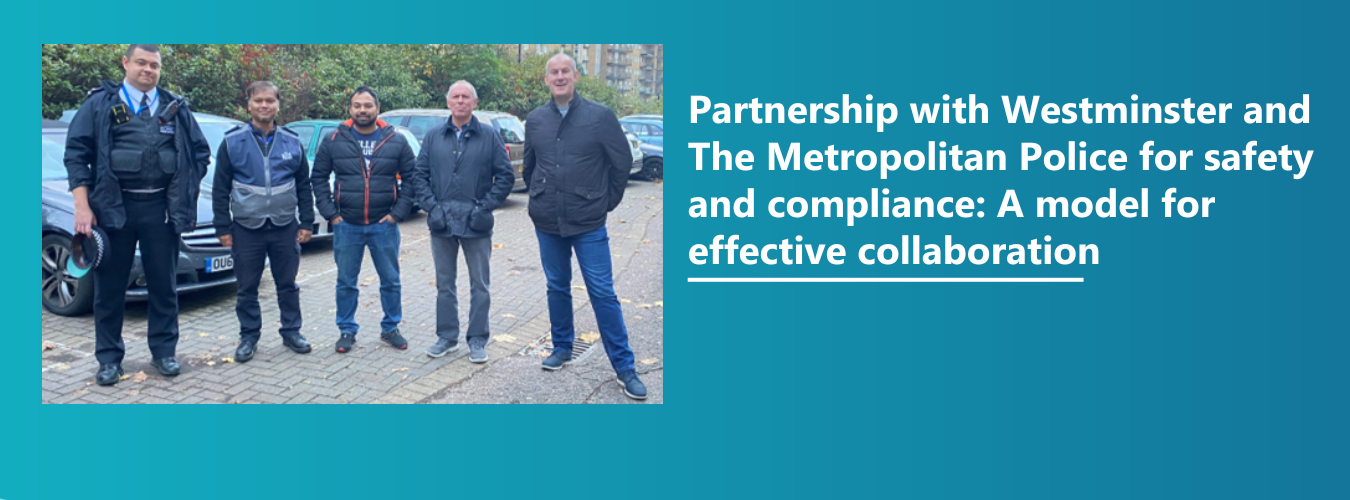 Partnership with Westminster and The Metropolitan Police for safety and compliance: A model for effective collaboration